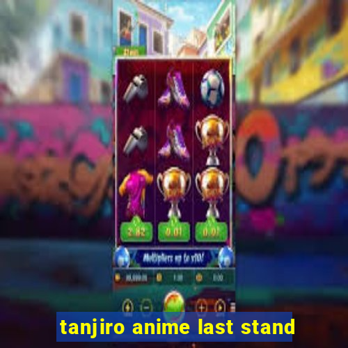 tanjiro anime last stand